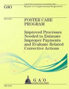 Foster Care Program: Improved Processes Needed to Estimate Improper Payments and Evaluate Related Corrective Actions - Government Accountability Office