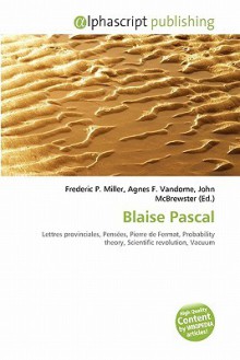 Blaise Pascal - Agnes F. Vandome, John McBrewster, Sam B Miller II