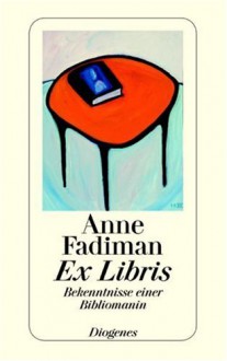 Ex Libris: Bekenntnisse einer Bibliomanin - Anne Fadiman, Melanie Walz