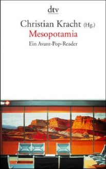 Mesopotamia. Ein Avant Pop Reader - Christian Kracht