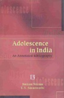 Adolescence in India: An Annotated Bibliography - Suman Verma, T.S. Saraswathi