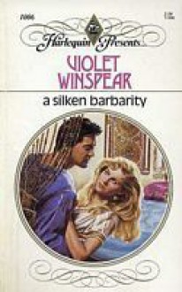 A Silken Barbarity - Violet Winspear