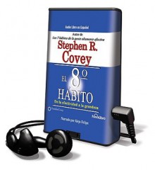 El Octavo Habito = The Eight Habit (Preloaded Digital Audio Player) - Stephen R. Covey, Alejo Felipe