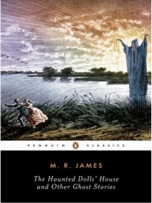 The Haunted Doll's House and Other Ghost Stories - M.R. James