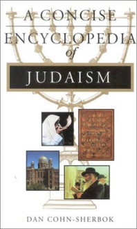 A Concise Encyclopedia Of Judaism (Concise Encyclopedia Of World Faiths) - Dan Cohn-Sherbok