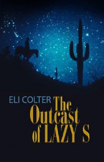 The Outcast of Lazy S - Eli Colter