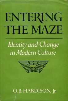 Entering the Maze: Identity and Change in Modern Culture - Osborne Bennett Hardison Jr.