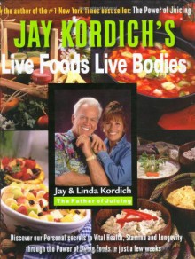 Jay Kordich's Live Foods - Live Bodies - Jay Kordich