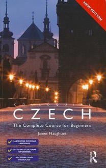 Colloquial Czech: The Complete Course for Beginners (Colloquial Series) - James Naughton