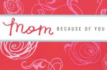 Mom: Because of You - Dan Zadra