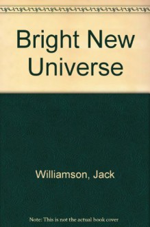 Bright New Universe - Jack Williamson