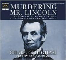 Murdering Mr. Lincoln: A New Detection Of The 19th Century's Most Famous Crime - Charles Higham