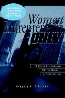 Women Entrepreneurs Only - Gregory K. Ericksen