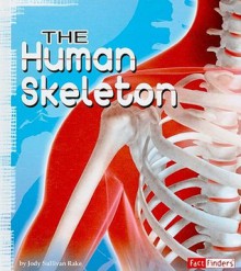 The Human Skeleton (Fact Finders: Anatomy Class) - Jody Sullivan Rake