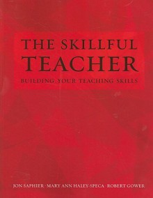 The Skillful Teacher: Building Your Teaching Skills - Jon Saphier, Robert Gower