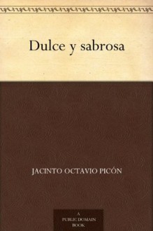 Dulce y sabrosa (Spanish Edition) - Jacinto Octavio Picón