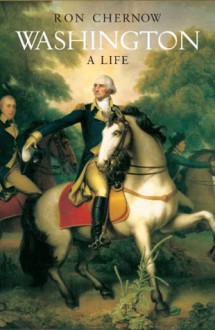 Washington: A Life - Ron Chernow