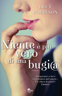 Niente è più vero di una bugia (Italian Edition) - Lucy Robinson, Federica Ressi