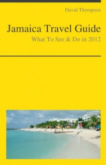 Jamaica Travel Guide - What To See & Do in 2012 - David Thompson