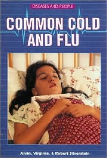 Common Cold and Flu - Alvin Silverstein, Robert A. Silverstein, Virginia B. Silverstein