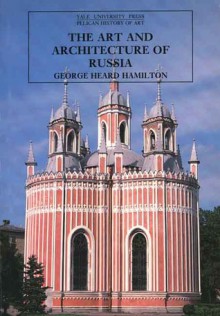 The Art and Architecture of Russia - George Heard Hamilton