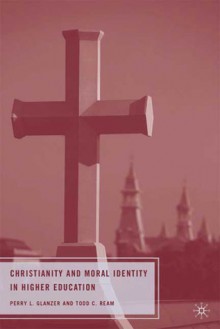 Christianity and Moral Identity in Higher Education - Perry L. Glanzer, Todd C. Ream