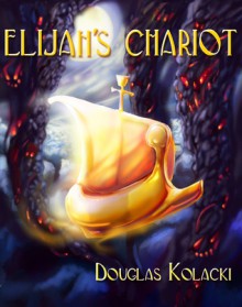 Elijah's Chariot - Douglas Kolacki