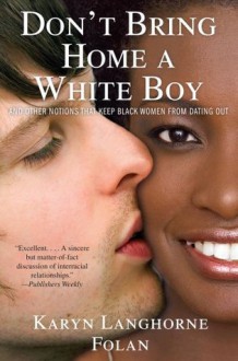 Don't Bring Home a White Boy: And Other Notions that Keep Black Women From Dating Out - Karyn Langhorne Folan