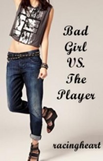 Bad Girl VS. The Player - racingheart