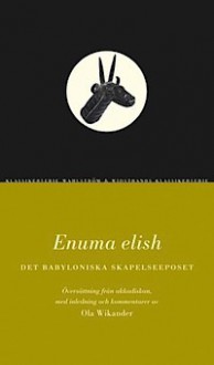 Enuma Elish - Det babyloniska skapelseeposet - Ola Wikander