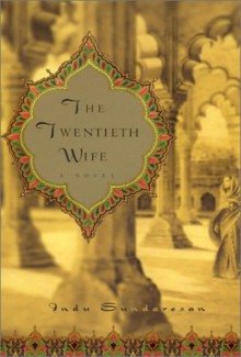 The Twentieth Wife - Indu Sundaresan