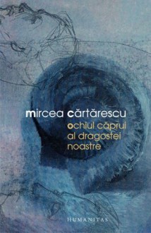 Ochiul căprui al dragostei noastre - Mircea Cărtărescu