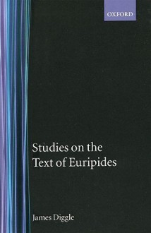 Studies on the Text of Euripides - James Diggle