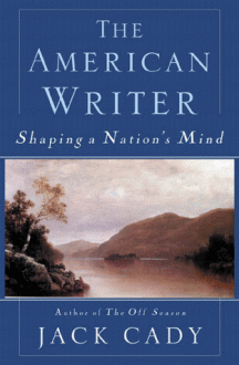 The American Writer: Shaping a Nation's Mind - Jack Cady