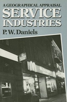 Service Industries: A Geographical Appraisal - Peter W. Daniels