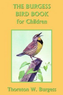 The Burgess Bird Book for Children - Thornton W. Burgess, Louis Agassiz Fuertes