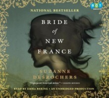 Bride of New France - Suzanne Desrochers, Emma Bering