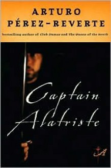 Captain Alatriste (Capitan Alatriste Series #1) - Arturo Pérez-Reverte, Margaret Sayers Peden