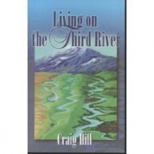 Living on the Third River - Craig Hill