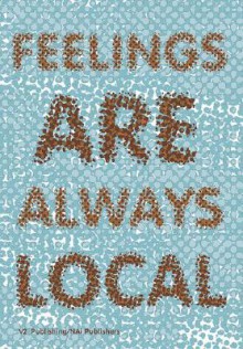 Feelings Are Always Local - Joke Brouwer, Mike Davis