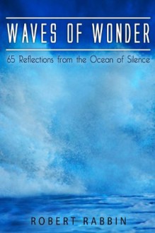 Waves Of Wonder - 65 Reflections From The Ocean Of Silence - Robert Rabbin, John Anderson, Jane Green