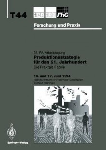 Produktionsstrategie Fur Das 21. Jahrhundert: Die Fraktale Fabrik - Hans-Jörg Bullinger, H. -J Warnecke