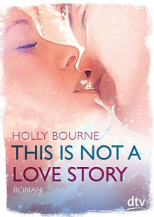 This is not a love story - Holly Bourne