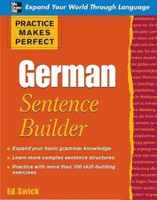 Practice Makes Perfect German Sentence Builder (Practice Makes Perfect Series) - Ed Swick