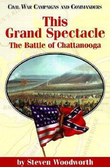 This Grand Spectacle: The Battle of Chattanooga - Steven E. Woodworth