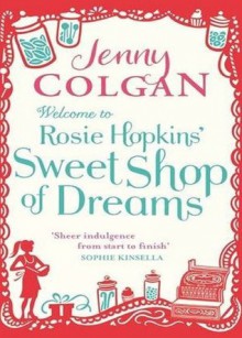 Welcome To Rosie Hopkins' Sweetshop Of Dreams - Jenny Colgan