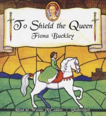 To Shield the Queen: A Mystery at Queen Elizabeth I's Court - Fiona Buckley, Wanda McCaddon