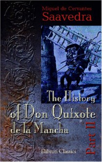 The History of Don Quixote de la Mancha: Part 2 - Miguel de Cervantes Saavedra