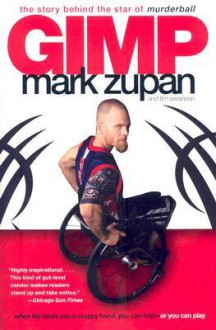 GIMP: The Story Behind the Star of Murderball - Mark Zupan, Tim Swanson