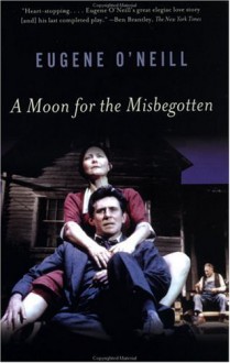 A Moon for the Misbegotten - Eugene O'Neill